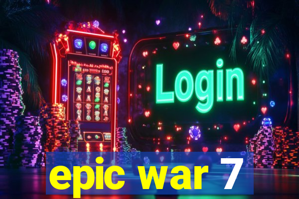 epic war 7